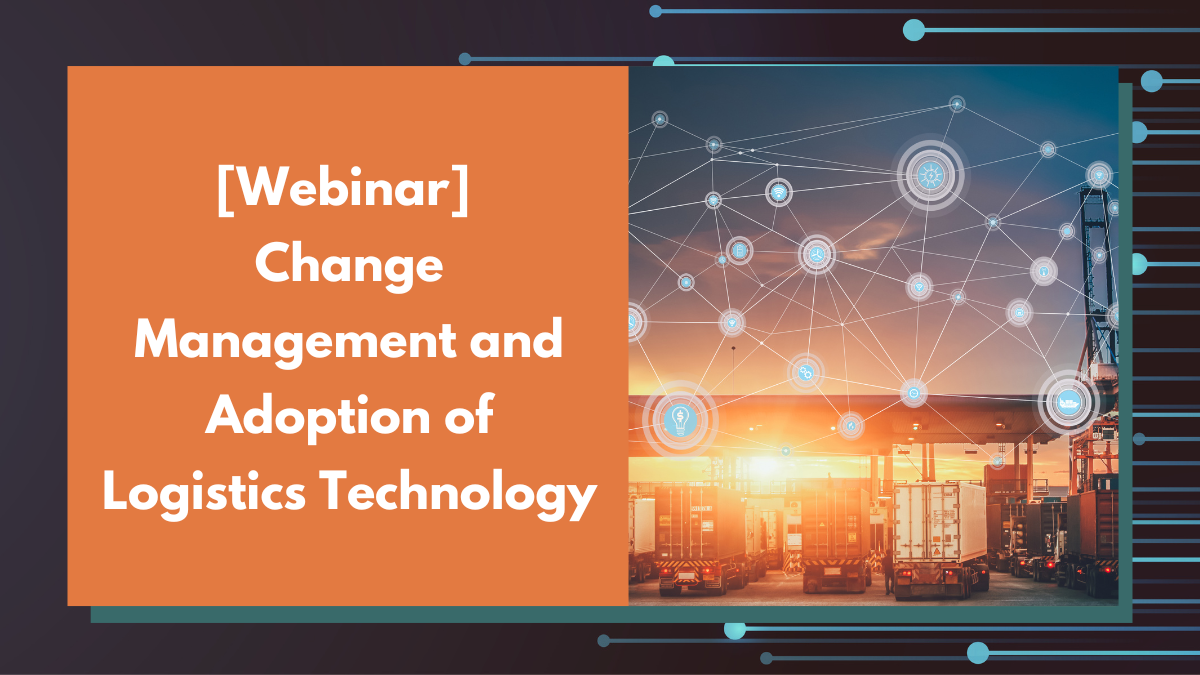 [Webinar] Change Management and Adoption of Logistics Technology